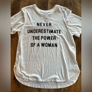 Never Underestimate The Power Of A Woman Round Hem Tee